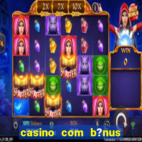 casino com b?nus sem depósito