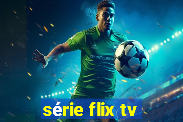 série flix tv