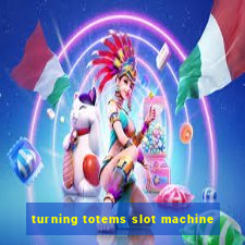 turning totems slot machine