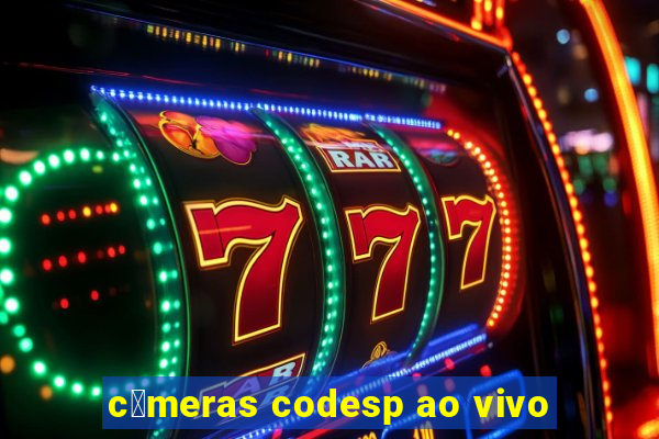 c芒meras codesp ao vivo