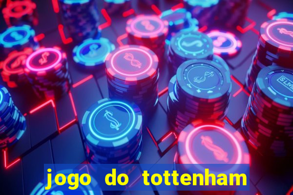 jogo do tottenham ao vivo