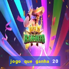 jogo que ganha 20 reais no cadastro