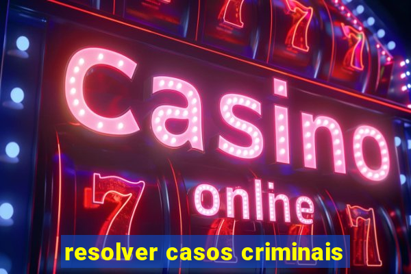 resolver casos criminais