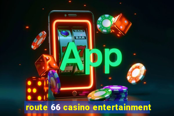 route 66 casino entertainment