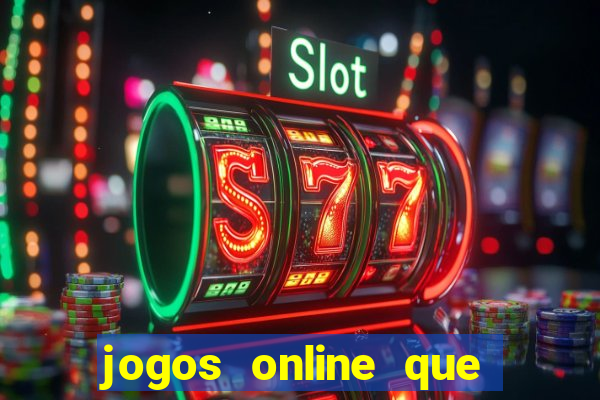 jogos online que dar dinheiro