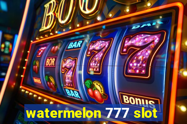 watermelon 777 slot