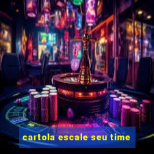 cartola escale seu time