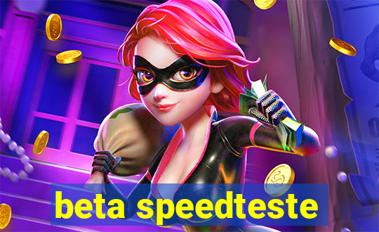 beta speedteste