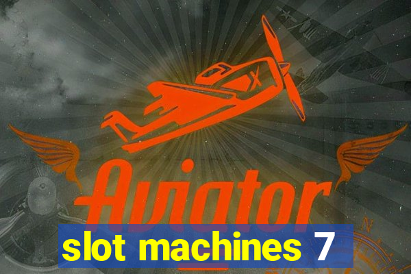 slot machines 7