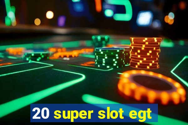 20 super slot egt