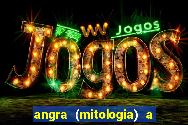 angra (mitologia) a deusa do fogo na mitologia tupi-guarani