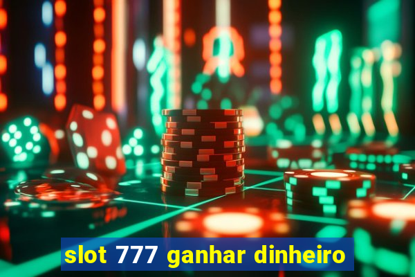 slot 777 ganhar dinheiro