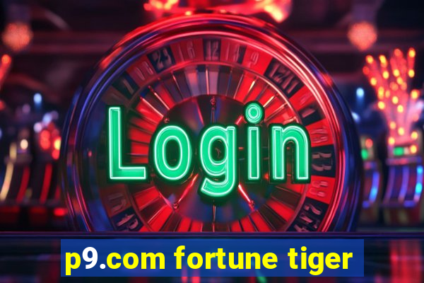 p9.com fortune tiger