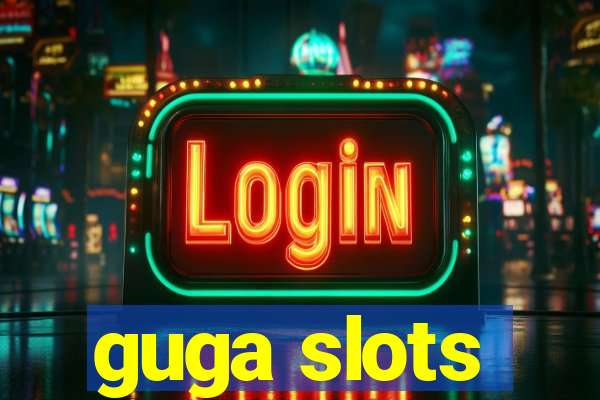 guga slots