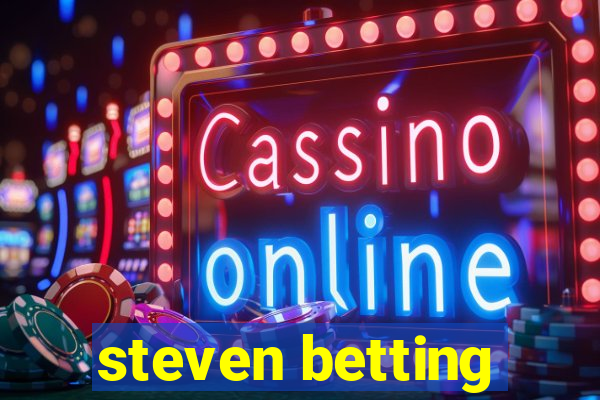 steven betting