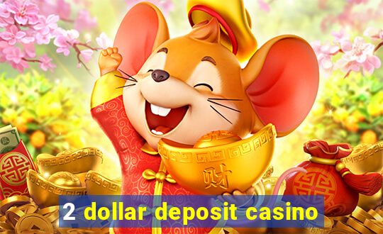 2 dollar deposit casino