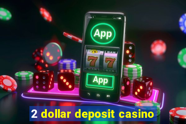 2 dollar deposit casino