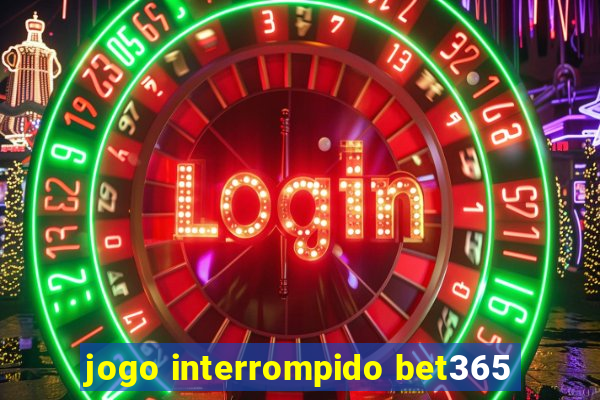 jogo interrompido bet365