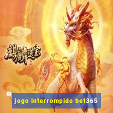 jogo interrompido bet365