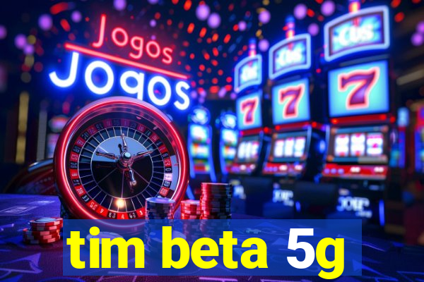 tim beta 5g