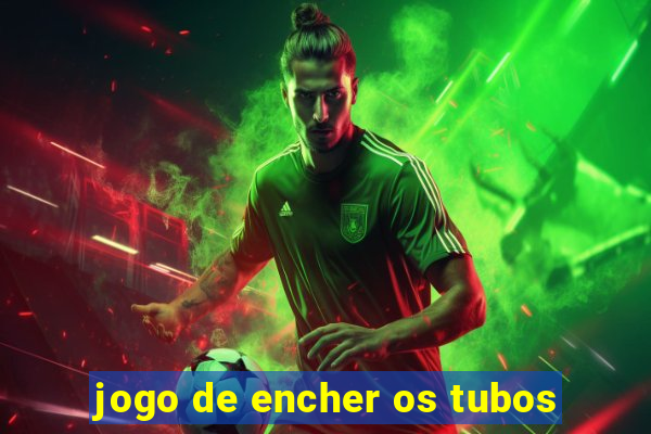 jogo de encher os tubos