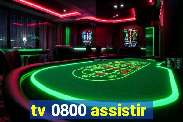 tv 0800 assistir