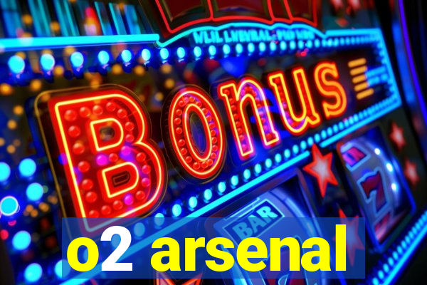 o2 arsenal