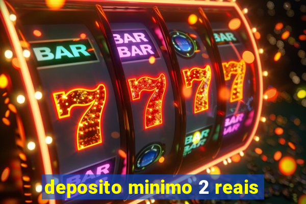 deposito minimo 2 reais