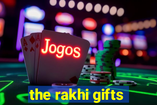 the rakhi gifts