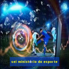 sei ministério do esporte