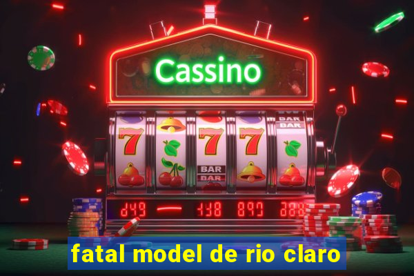 fatal model de rio claro