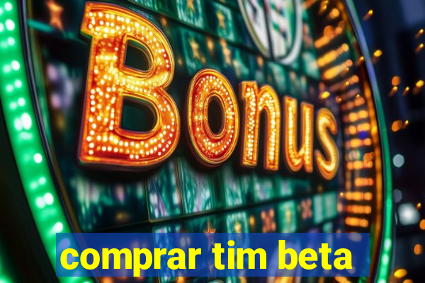 comprar tim beta