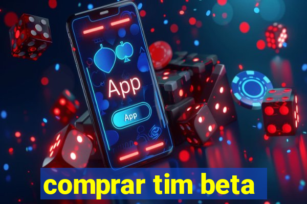 comprar tim beta