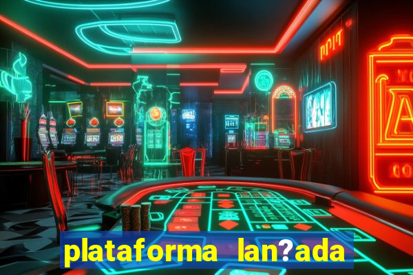 plataforma lan?ada hoje slots