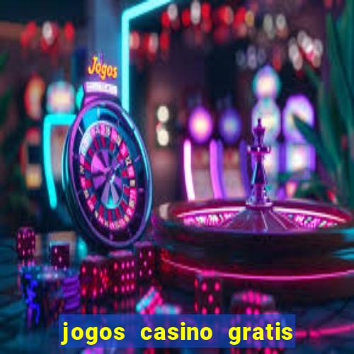 jogos casino gratis slots machines