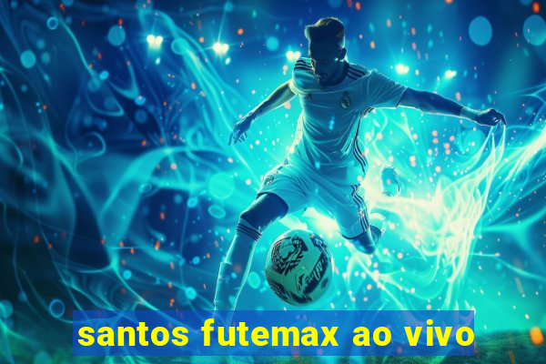 santos futemax ao vivo