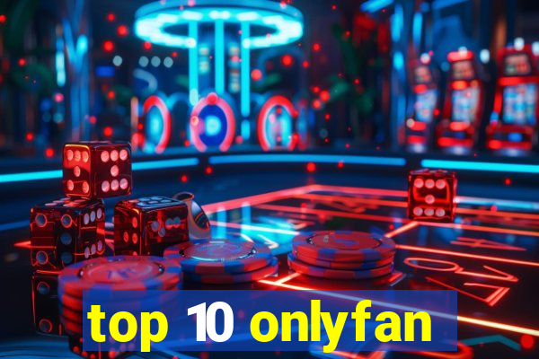 top 10 onlyfan