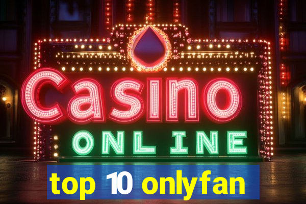 top 10 onlyfan