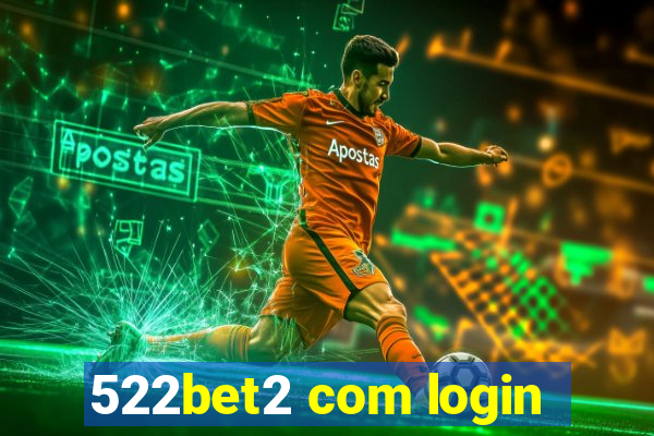 522bet2 com login