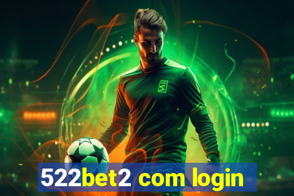 522bet2 com login