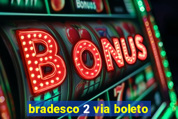 bradesco 2 via boleto