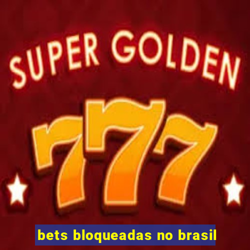 bets bloqueadas no brasil