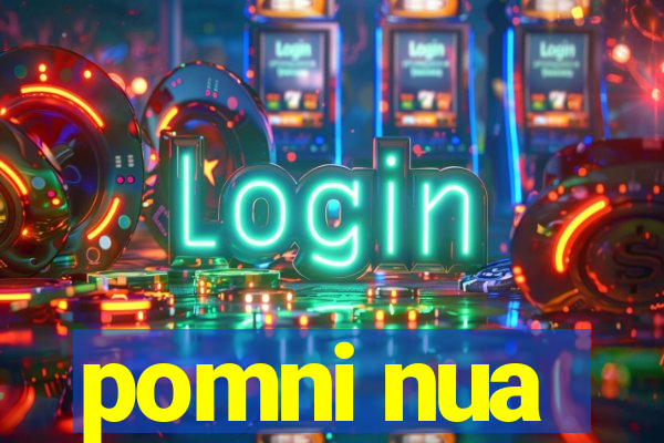 pomni nua