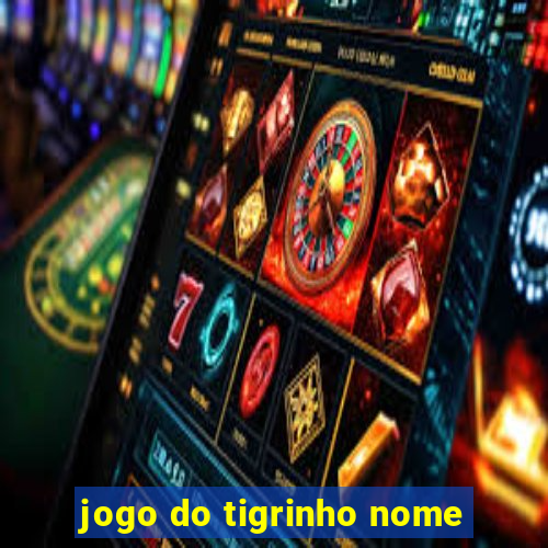 jogo do tigrinho nome