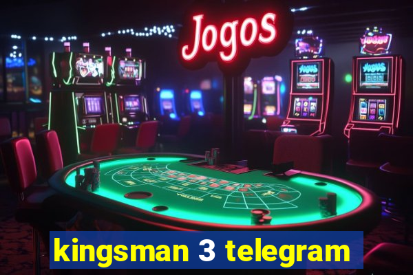 kingsman 3 telegram