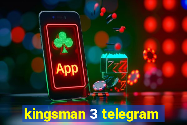 kingsman 3 telegram