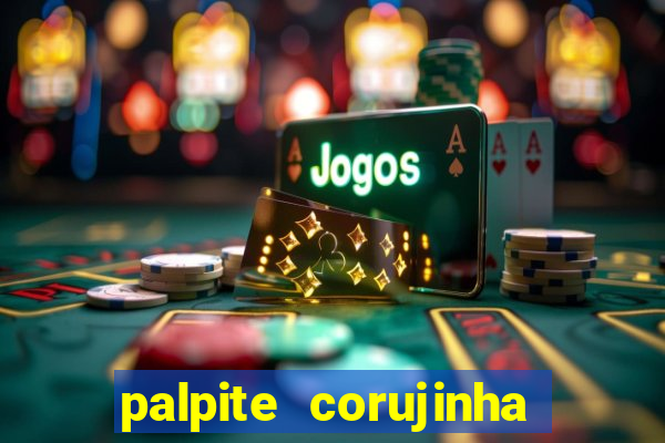 palpite corujinha de hoje