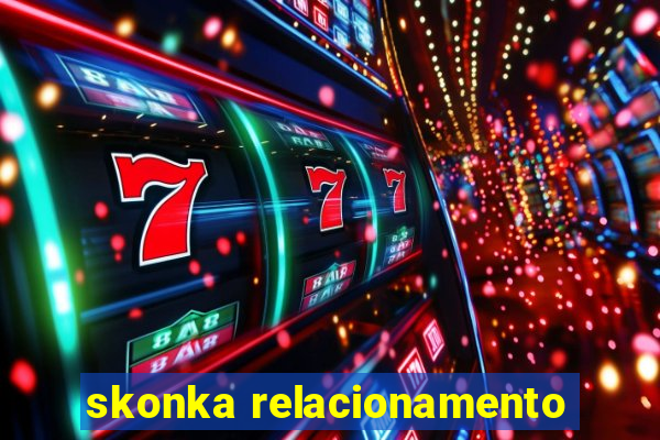 skonka relacionamento