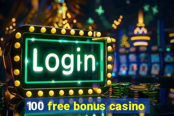 100 free bonus casino