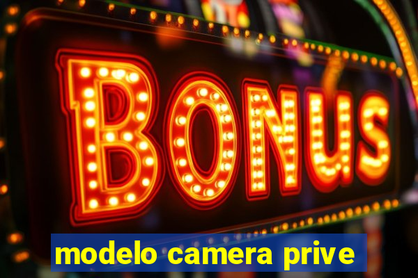 modelo camera prive